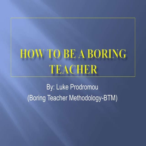 How to be a boring teacher