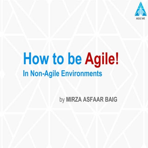 How To Be AGILE In Non-AGILE Environment by Mirza Asfaar Baig