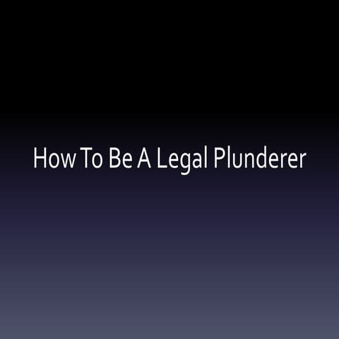 How to be a legal plunderer