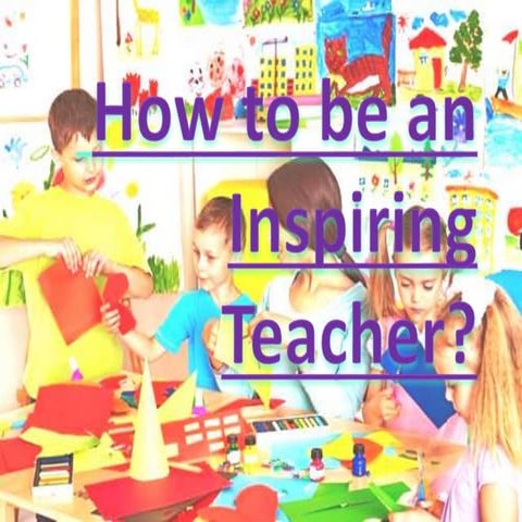 How To Be An Inspiring Teacher?