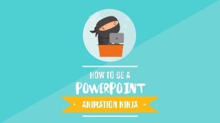 How To Be a PowerPoint Animation Ninja