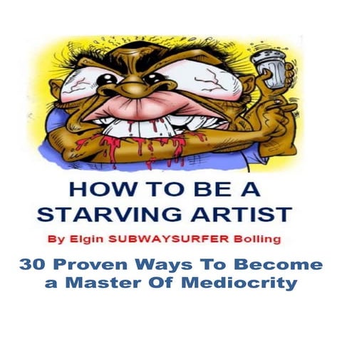 HOW TO BE A STARVING ARTIST EBook By Elgin Subwaysurfer Bolling