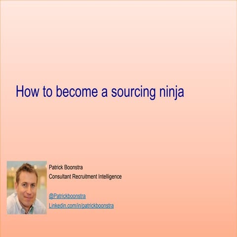 How to become a sourcing ninja  - Patrick Boonstra