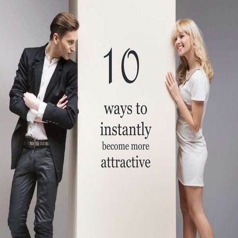 10 ways to instantly become more attractive