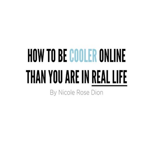 How to be cooler online than you are in real life