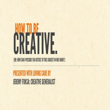 How To Be Creative (OR: How Can I Possibly Do Justice To This Subject In One ...