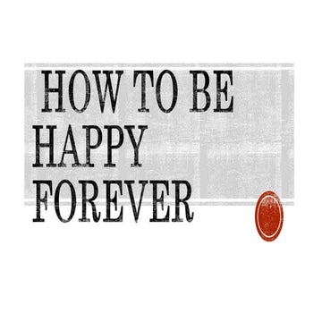 How to be happy
