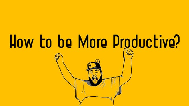 How to be More Productive?
