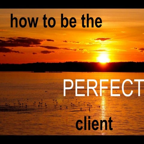 How To Be the Perfect Client