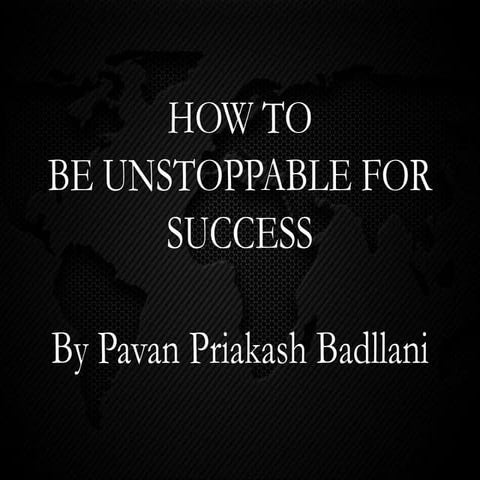 Be Unstoppable for Success By Mr. Pavan Badllani