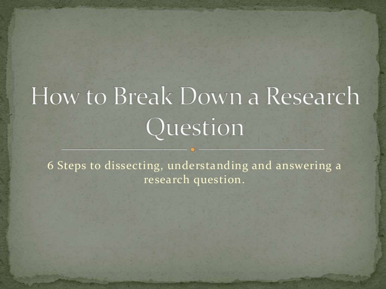 How to break down a research question
