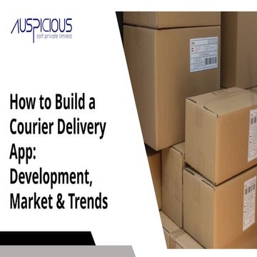 How to Build a Courier Delivery App Development, Market & Trends.pptx