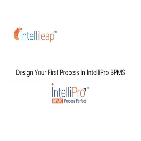 How to build and automate your first process in IntelliPro BPMS?