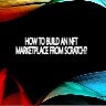 How to Build an NFT Marketplace? - NFT Marketplace Development