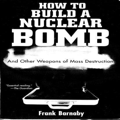 How to build a nuclear bomb - Frank Barnaby