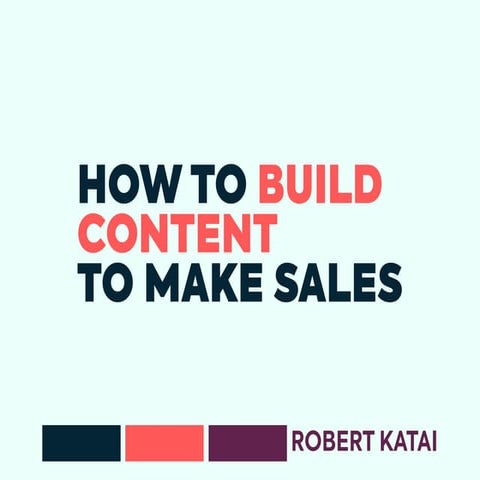 How to Build Content to Make Sales 