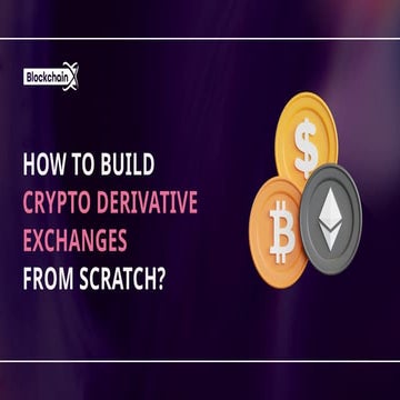 How to Build Crypto Derivative Exchanges from Scratch.pptx