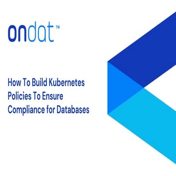 How To Build Kubernetes Policies To Ensure Compliance for Databases.pptx