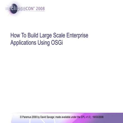 How To Build Large Scale Enterprise Applications Using OSGi - David Savage, P...