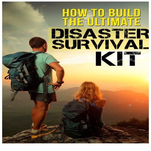 How to Build The Ultimate Disaster Survival Kit