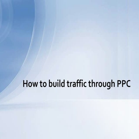 HOW TO BUILD TRAFFIC THROUGH PPC