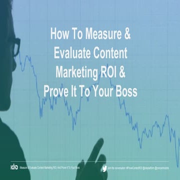 How to calculate evaluate and prove content marketing roi to your boss