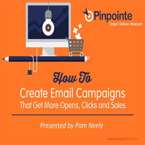 [Webinar Slides] How To Create Email Campaigns That Get More Opens, Clicks an...