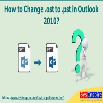 How to Change .ost to .pst in Outlook 2010?