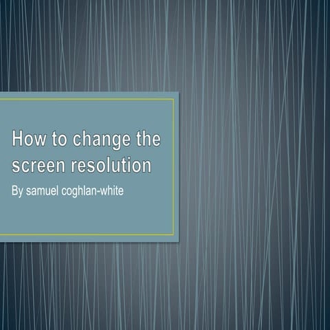 How to change the screen resolution by samuel c w!