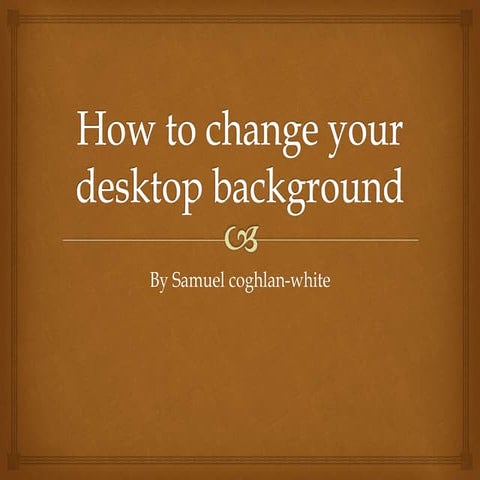 How to change your desktop background by samuel coghlan white
