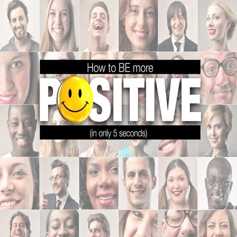 How to be more positive (in only 5 seconds)