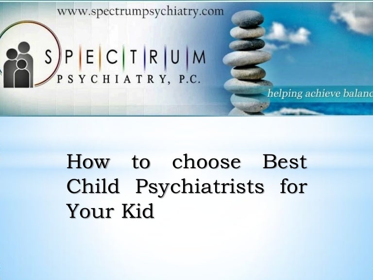 How to choose best child psychiatrists for your kid