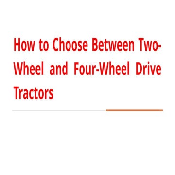 How to Choose Between Two-Wheel and Four-Wheel Drive Tractors | PPTX