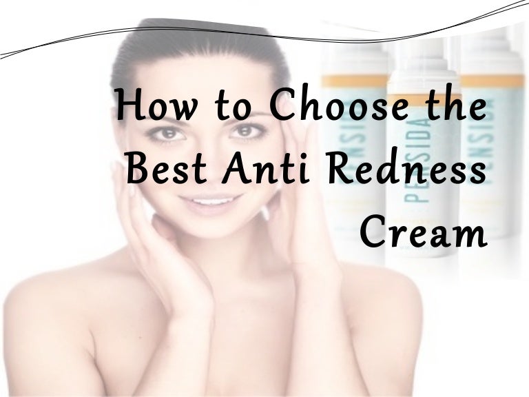 How to Choose the Best Anti Redness Cream