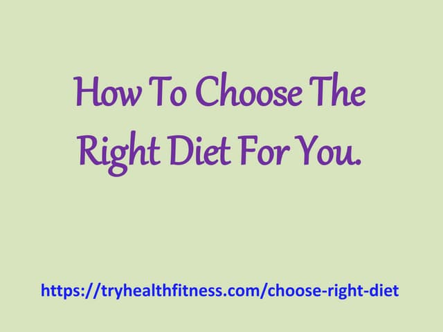 How to choose the right diet for you.