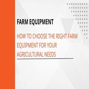 How to Choose the Right Farm Equipment for Your Agricultural Needs.pdf