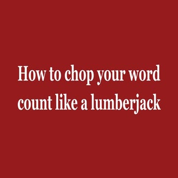 How to chop your word count like a lumberjack