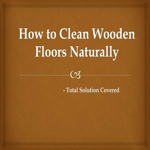 How to clean wooden floors naturally 