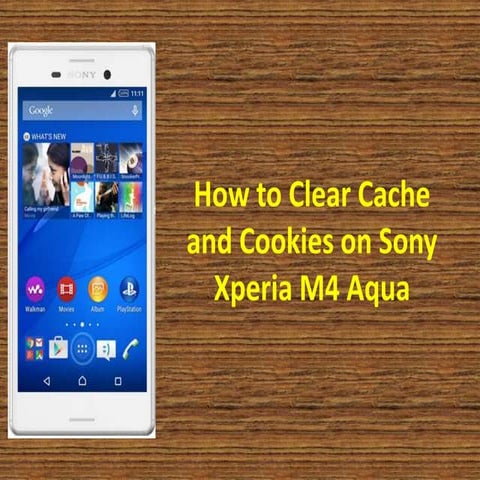 Sony Xperia M4 Aqua: How to clear cookies and cache | PPTX