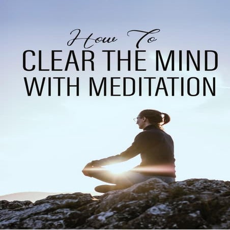 How to clear your  mind with meditation