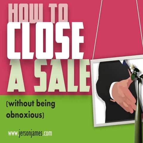 How to Close a Sale (Without Being Obnoxious)