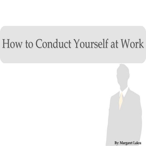 How to conduct yourself at work