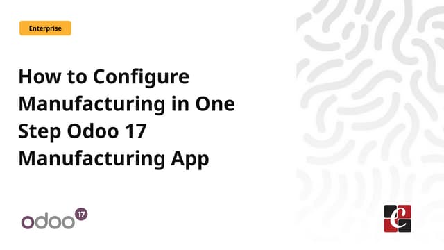 How to Configure Manufacturing in One Step Odoo 17 Manufacturing App