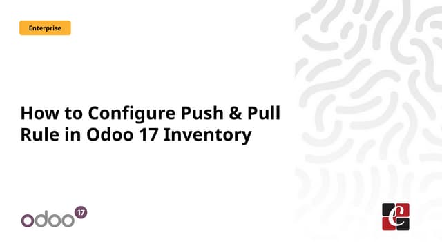 How to Configure Push & Pull Rule in Odoo 17 Inventory
