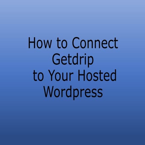 Getdrip Part 2 - How to Connect Getdrip to Your Hosted Wordpress
