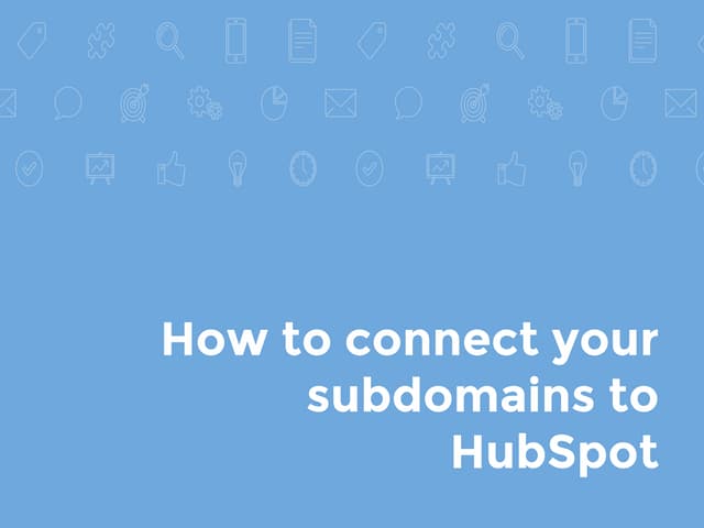 How to connect your subdomains to HubSpot