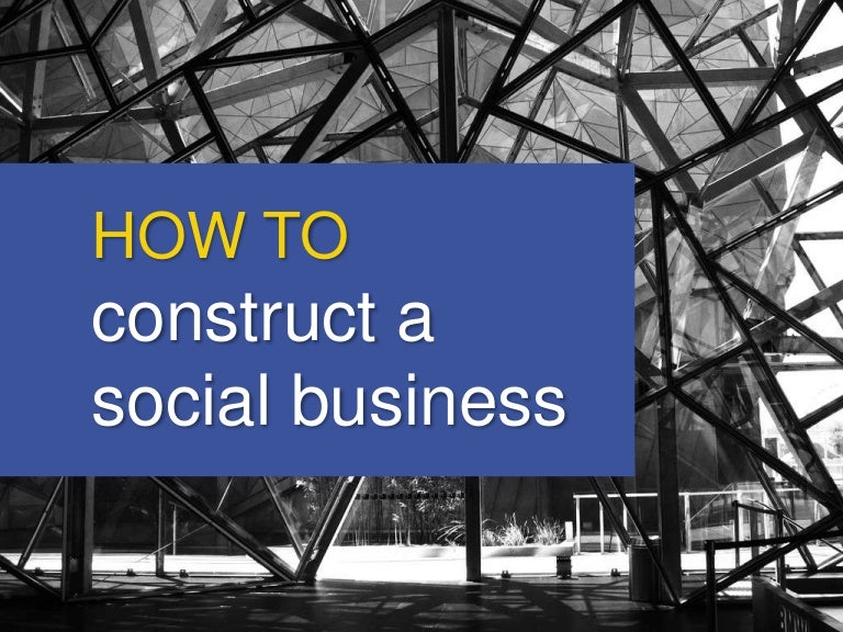 How To Construct A Social Business