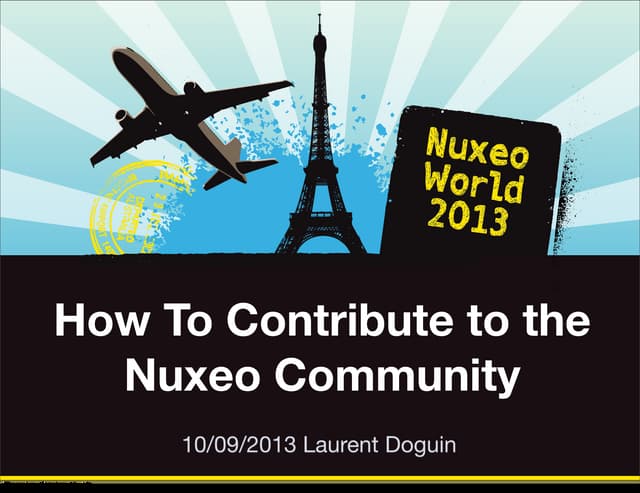 Nuxeo World 2013] HOW TO CONTRIBUTE TO THE COMMUNITY - LAURENT DOGUIN