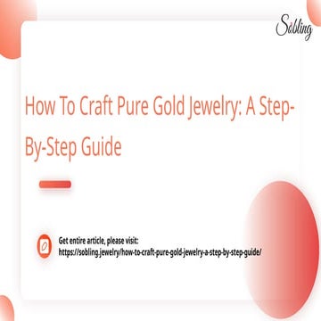 How To Craft Pure Gold Jewelry_ A Step-By-Step Guide.pptx