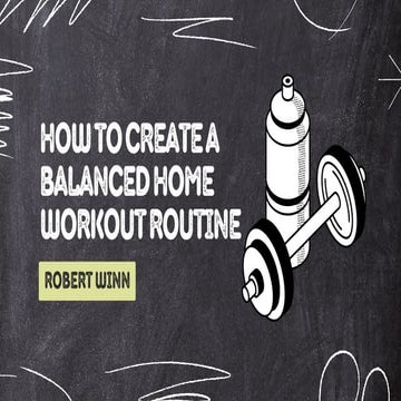 Robert J. Winn on How to Create a Balanced Home Workout Routine | PDF